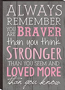 P. Graham Dunn Always Remember You are Braver Than You Think 4x6 Wall Plaque