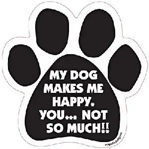 6" Dog/Animal Paw Print Magnet - Works on Cars, Trucks, Refrigerators and More (My Dog Makes Me Happy - You Not So Much)