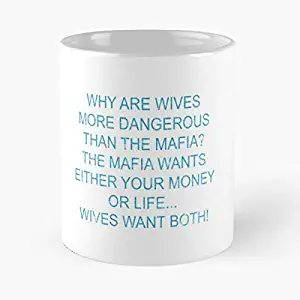 Why Are Wives More Dangerous Than The Mafia Wants Either Your Money Or Life Want - Funny Coffee Mugs For Halloween, Holiday, Christmas Party Decoration 11 Ounce White-hiholden.